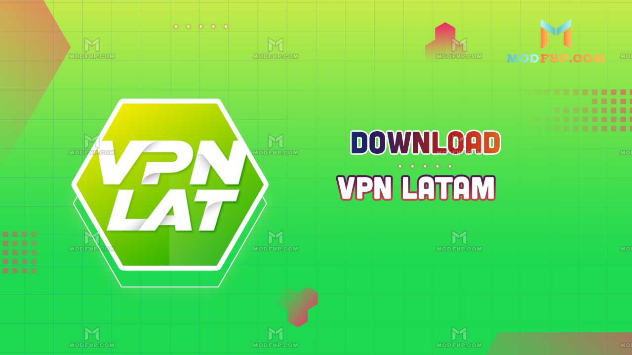 VPN Latam APK v3.8.4.0.4 Descargar gratis para Android ModFYP