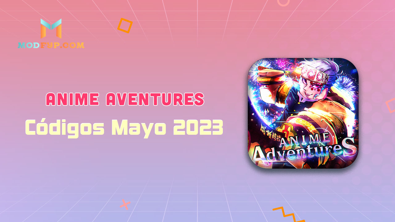 Códigos de Anime Adventures Mayo 2023