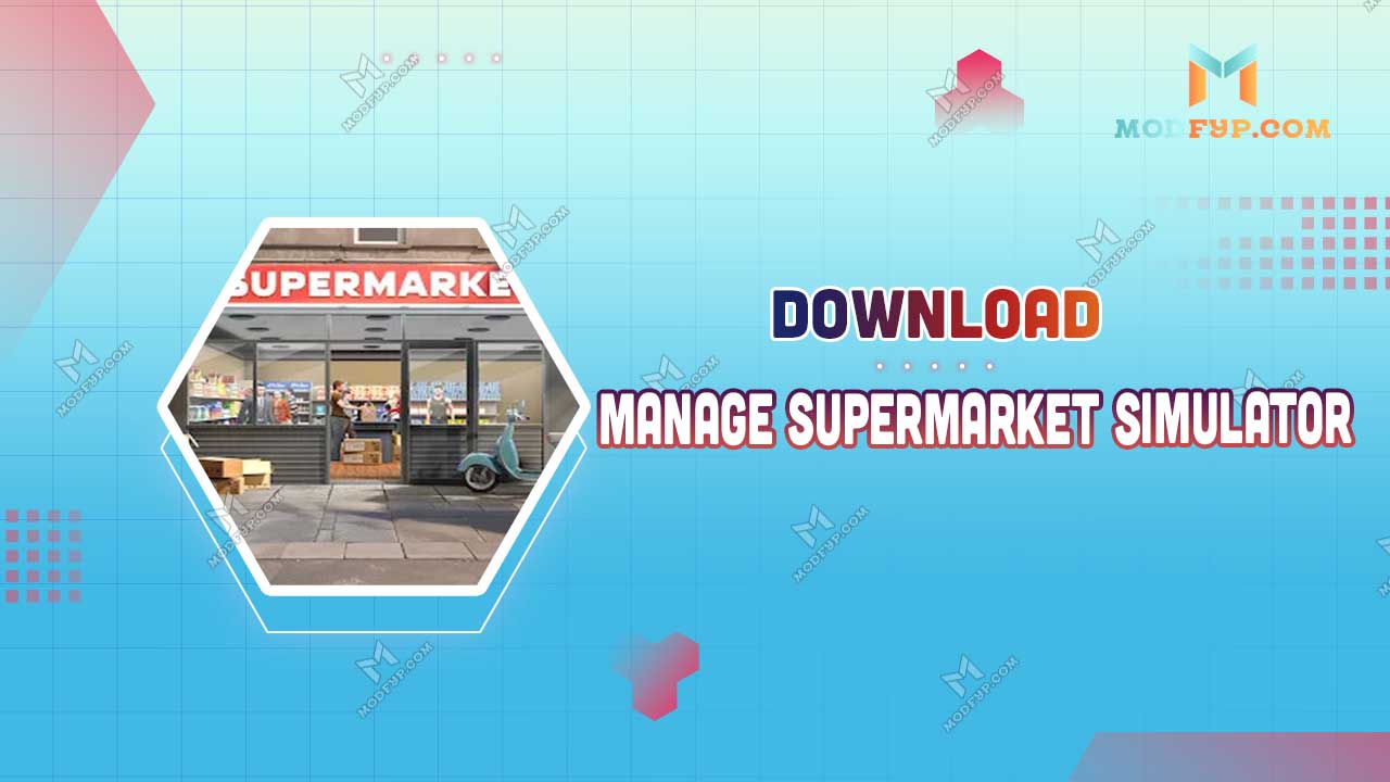 Manage Supermarket Simulator Mod APK 2.7.11 (Unlimited money) Download